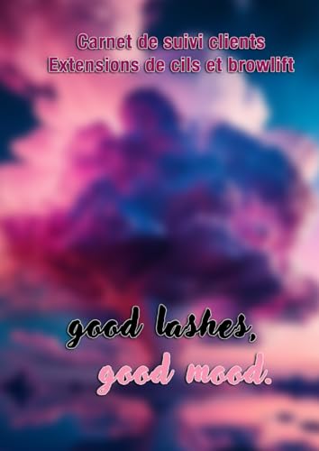 Good Lashes, Good Mood : Carnet de suivi clients - Extensions de Cils & Browlift - Edition Grand Format avec 125 fiches client (French Edition)
