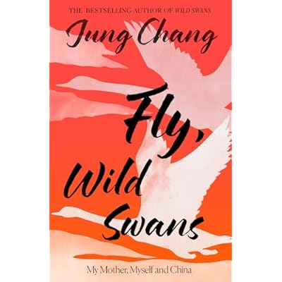 Fly, Wild Swans: My Mother, Myself and China