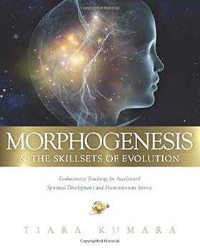 Paperback MORPHOGENESIS & The Skillsets of Evolution: Evolutionary Teachings for Accelerated Spiritual Development and Humanitarian Service Book