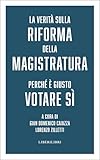 La verità sulla riforma della magistratura. Perché è giusto votare Sì