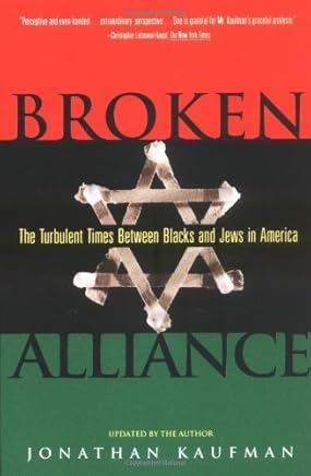 Broken Alliance: The Turbulent Times Between Blacks and Jews in America by Jonathan Kaufman (1995-01-01)