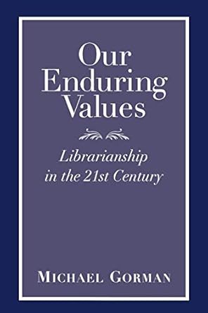 Our Enduring Values: Librarianship in the 21st Century