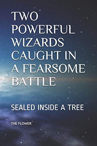 TWO POWERFUL WIZARDS CAUGHT IN A FEARSOME BATTLE: SEALED INSIDE A TREE