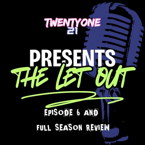 S2E6.5 The Let out: Episode 6 Part 1 and Part 2 and Full Season Review