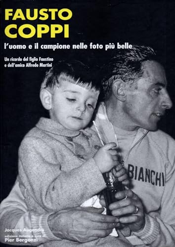 Fausto Coppi. L'uomo e il campione nelle foto più belle