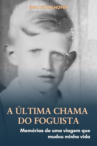 A última chama do foguista: Memórias de uma viagem que mudou minha vida