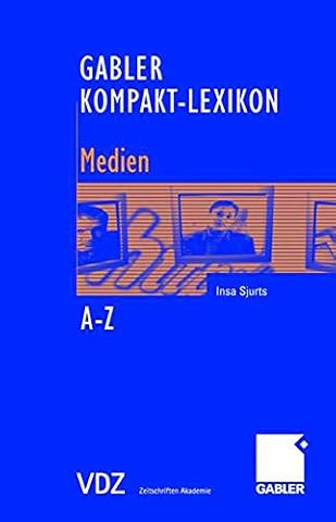 Gabler Kompakt-Lexikon Medien: 1.000 Begriffe nachschlagen, verstehen und anwenden