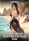 Curvy Wife Seduced on Nudist Beach by Young Studs: Explicit Erotic Short Stories with Hentai Illustrations (English Edition)
