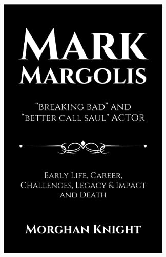 MARK MARGOLIS; “Breaking Bad” and “Better Call Saul" ACTOR: Early Life, Career, Challenges, Legacy & Impact and Death