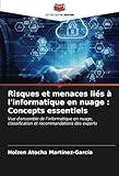  Risques et menaces liés à l\'informatique en nuage : Concepts essentiels: Vue d\'ensemble de l\'informatique en nuage, classification et recommandations des experts