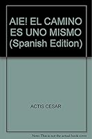 AIE! EL CAMINO ES UNO MISMO (Spanish Edition) 9870802222 Book Cover