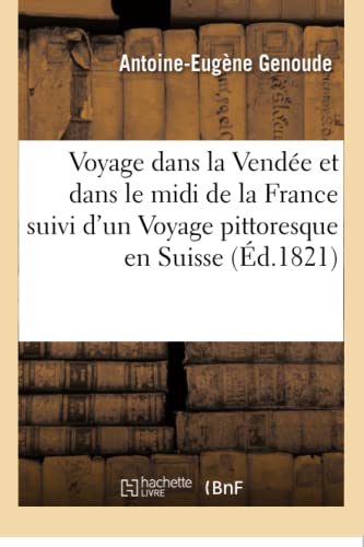 Voyage Dans La Vendée Et Dans Le MIDI de la France Suivi d'Un Voyage Pittoresque En Suisse (French Edition)