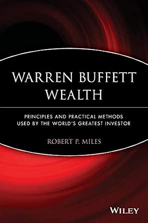 Warren Buffett Wealth: Principles and Practical Methods Used by the World's Greatest Investor-Wow! eBook