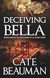 Deceiving Bella: Book Eleven In The Bodyguards Of L.A. County Series (Volume 11)