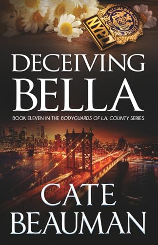 Deceiving Bella: Book Eleven In The Bodyguards Of L.A. County Series