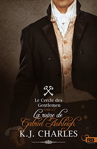 Télécharger La ruine de Gabriel Ashleigh: Le Cercle des Gentlemen, T0.5 Livre PDF Gratuit