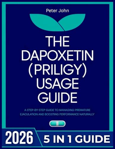 The Dapoxetin (Priligy) Usage Guid: A Step-by-Step Guide to Managing Premature Ejaculation and Boosting Performance Naturally