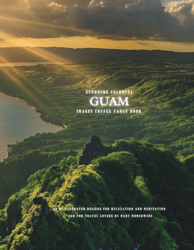 Stunning Colorful Guam Images Coffee Table Book: 40 AI-Generated Designs for Relaxation and Meditation and for Travel Lovers (Australia and South Pacific Images Coffee Table Book)