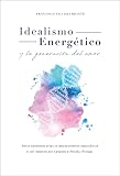  Idealismo Energético: Concepción holística general (Spanish Edition)