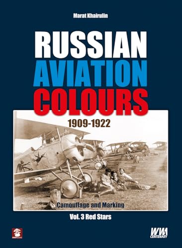 Russian Aviation Colours 1909-1922: Volume 3 - Red Stars (Camouflage and Markings)