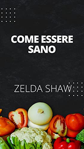 COME ESSERE SANO: Come abitare per molto tempo e essere in salute usando il cinese metodi! (Italian