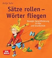 Sätze rollen - Wörter fliegen: Bewegte Sprachförderung in Kita und Grundschule (Sprachförderung: kreativ, bewegt und mit allen Sinnen) 3769817044 Book Cover