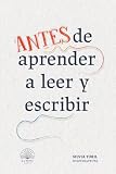 Antes de aprender a leer y a escribir: Guía Montessori para preparar la lectoescritura, la psicomotricidad infantil y las habilidades del aprendizaje ... y el juego en niños de 2-3-4-5-6-7-8 años