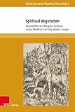  Spiritual Vegetation: Vegetal Nature in Religious Contexts Across Medieval and Early Modern Europe (Berliner Mittelalter- und Frühneuzeitforschung)