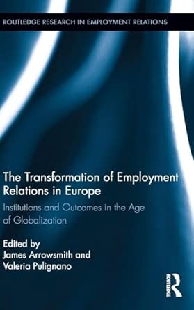 The Transformation of Employment Relations in Europe: Institutions and Outcomes in the Age of Globalization: 31 book cover