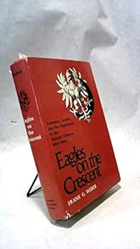 Hardcover EAGLES ON THE CRESCENT: GERMANY, AUSTRIA, AND THE DIPLOMACY OF THE TURKISH ALLIANCE, 1914-1918 Book