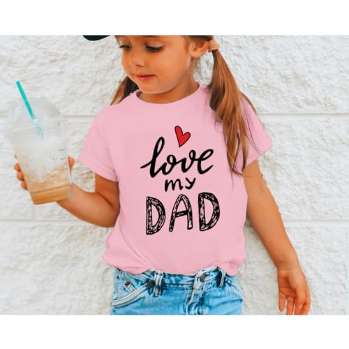 I Love My Dad Shirt Girls Cute Graphic Tees Daddys Girl Tshirt Fathers Day Shirts for Kids Casual Summer Tops4