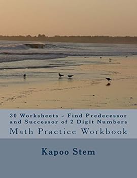 Paperback 30 Worksheets - Find Predecessor and Successor of 2 Digit Numbers: Math Practice Workbook Book