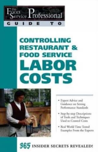 The Food Service Professionals Guide To: Controlling Restaurant & Food Service Labor Costs