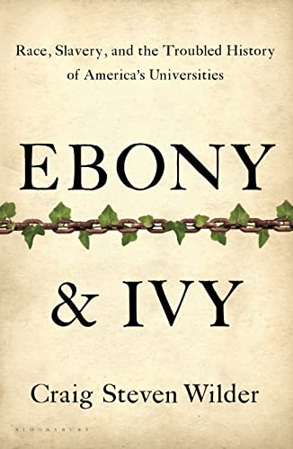 Ebony and Ivy: Race, Slavery, and the Troubled History of America's Universities