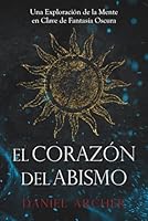 El Corazón del Abismo: Una Exploración de la Mente en Clave de Fantasía Oscura (Spanish Edition) 8409745585 Book Cover