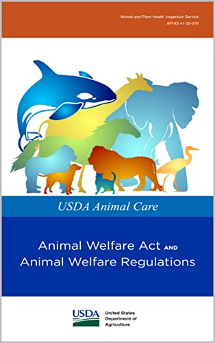 USDA Animal Care United States Department of Agriculture Animal Welfare Act AND Animal Welfare Regulations: Animal and Plant Health Inspection Service APHIS 41-35-076 (English Edition)
