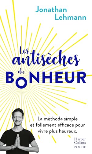 Les antisèches du bonheur: La méthode simple et follement efficace pour vivre plus heureux