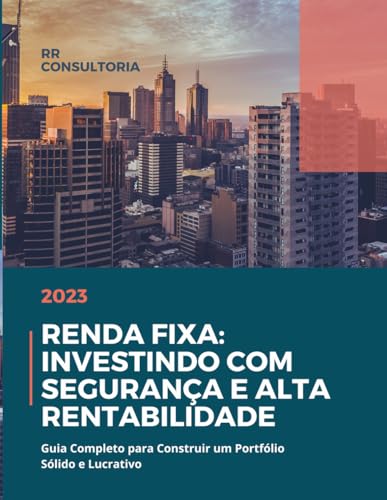 Renda Fixa: Investindo com Segurança e Alta Rentabilidade (Portug...