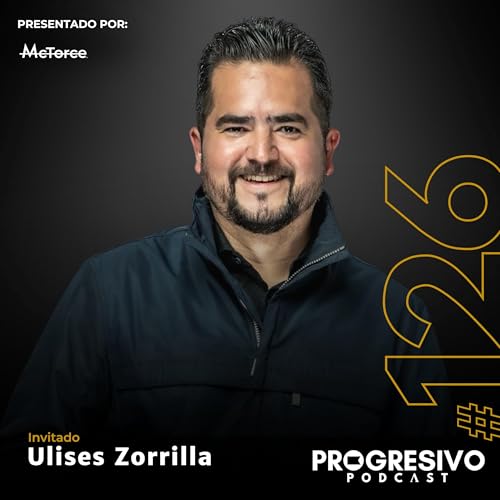 『#126 Ulises Zorrilla - liderar en el escenario global y transformar equipos con pasión por el negocio.』のカバーアート
