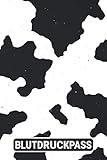  Blutdruckpass: Blutdruck Tagebuch für Deine täglichen Blutdruckwerte. Es können Datum, Uhrzeit, Blutdruck, Puls sowie Bemerkungen notiert werden / Kuh Print Druck Cow