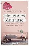 Heilendes Zuhause: Wie ich mir meinen Kraftort für Körper und Seele schaffe - Alexa Kriele, Heike Kleen 
