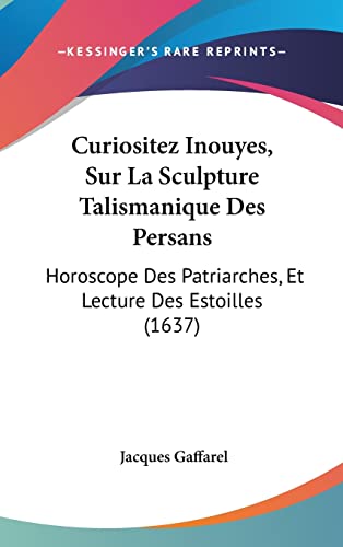 Curiositez Inouyes, Sur La Sculpture Talismanique Des Persans: Horoscope Des Patriarches, Et Lecture Des Estoilles (1637)
