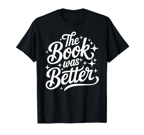 The Book Was Better T-Shirt