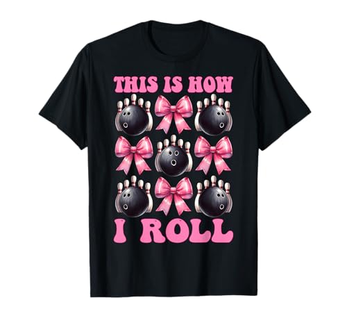 Funny Bowling Bowler Girl Mom Mother's Day This Is How I Roll Camiseta