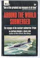 AROUND THE WORLD SUBMERGED: The Voyage of the Nuclear Subamarine Triton B000K6ZPO0 Book Cover