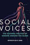 Social Voices: The Cultural Politics of Singers around the Globe