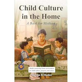 Child Culture in the Home (Illustrated, Refined & Edited) Audiobook By Martha B. Mosher cover art