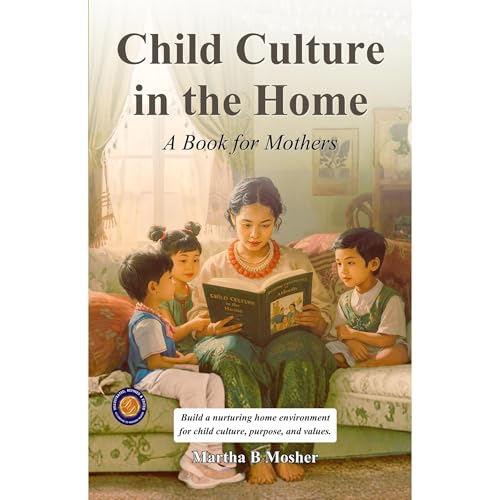 Child Culture in the Home (Illustrated, Refined &amp;amp; Edited) -- Martha B. Mosher episode artwork