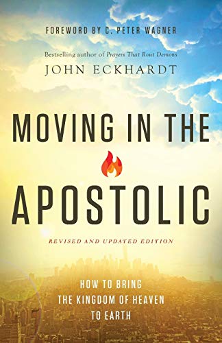 Moving in the Apostolic: How to Bring the Kingdom of Heaven to Earth