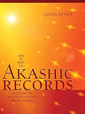 How to Read the Akashic Records: Accessing the Archive of the Soul and Its Journey: Revised and Updated